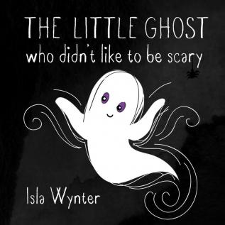 The Little Ghost Who Didn't Like to Be Scary: 1