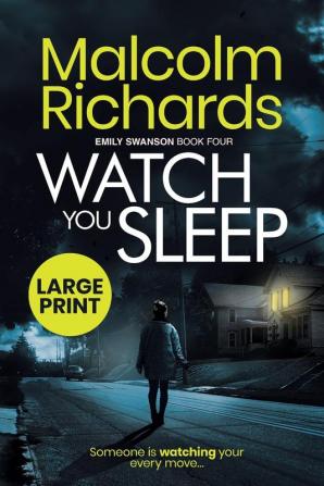 Watch You Sleep: Large Print Edition: 4 (The Emily Swanson Series)