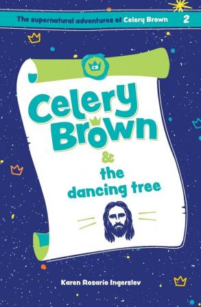 Celery Brown and the dancing tree: 2 (The Supernatural Adventures of Celery Brown)