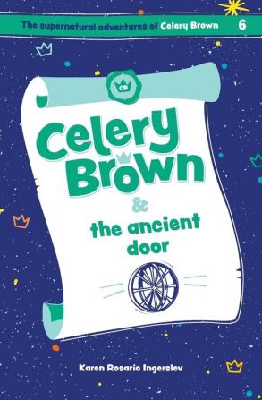 Celery Brown and the ancient door: 6 (The Supernatural Adventures of Celery Brown)