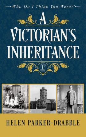 A Victorian's Inheritance: 1 (Who Do I Think You Were?(tm))