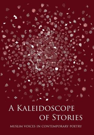 A Kaleidoscope of Stories: Muslim Voices in Contemporary Poetry