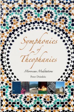 Symphonies of Theophanies: Moroccan Meditations