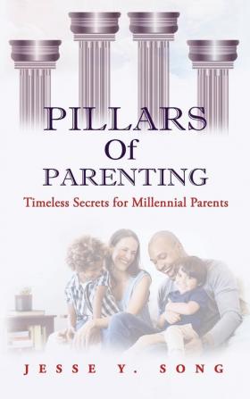 Pillars of Parenting: Timeless Secrets For Millennials