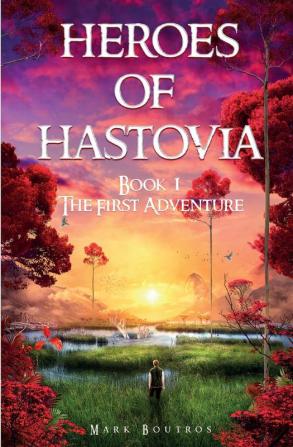 Heroes of Hastovia: Book 1: The First Adventure