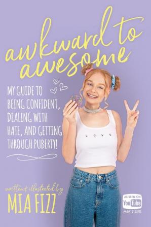 Awkward to Awesome: My guide to being confident dealing with hate and getting through puberty!