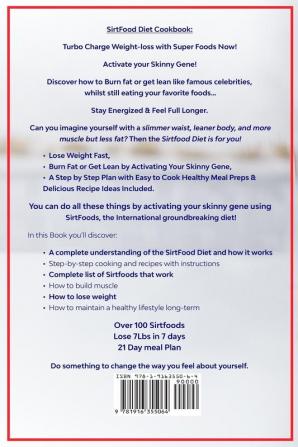 SirtFood Diet Cookbook: How to Lose Weight Fast Burn Fat or Get Lean by Activating Your Skinny Gene a Step by Step Plan with Easy to Cook Healthy Meal Preps & Delicious Recipe Ideas Included