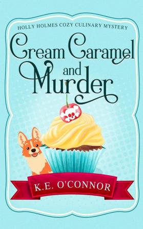 Cream Caramel and Murder: 1 (Holly Holmes Cozy Culinary Mystery)