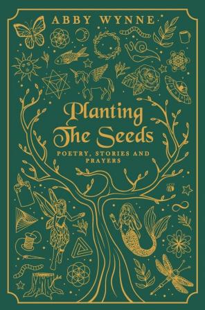 Planting the Seeds: Poetry Stories and Prayers