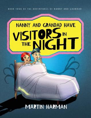 Nanny & Grandad Have Visitors in the Night: The Adventures of Nanny and Grandad: 4