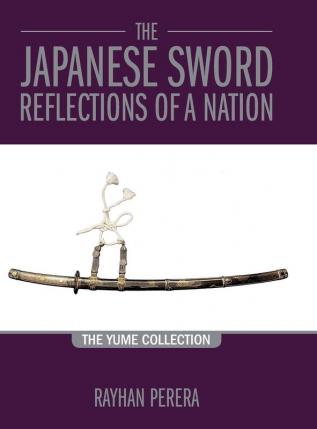 The Japanese Sword Reflections of a Nation: The Yume Collection