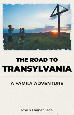 The Road To Transylvania: A Family Adventure