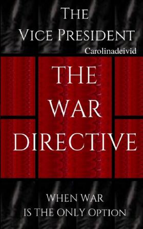 The Vice President The War Directive: When War Is The Only Option: 7