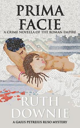 Prima Facie: A Crime Novella of the Roman Empire (Gaius Petreius Ruso series)