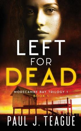 Left for Dead: 1 (Morecambe Bay Trilogy)