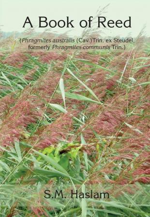 A BOOK OF REED (Phragmites australis (Cav.) Trin. ex Steudel formerly Phragmites communis Trin.): A Book of Reed