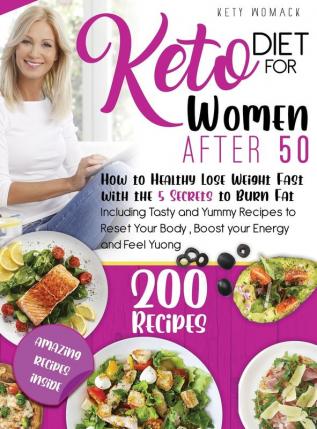 Keto Diet For Women after 50: How to Healthy Lose Weight with the 5 Secrets to Burn Fat - Including Tasty and Yummy Recipes to Reset Your Body Boost Your Energy and Feel young.: N3