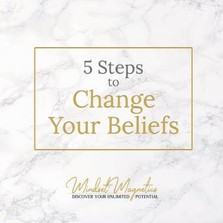 5 Steps to Change Your Beliefs