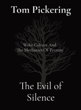 The Evil of Silence: Woke Culture And The Mechanics Of Tyranny