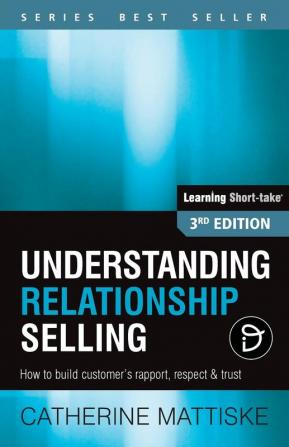 Understanding Relationship Selling: How to build customer's rapport respect & trust (Learning Short-Take)