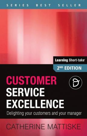 Customer Service Excellence: Delighting your customers and your manager (Learning Short-Take)