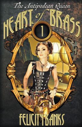 Heart of Brass: 1 (The Antipodean Queen)