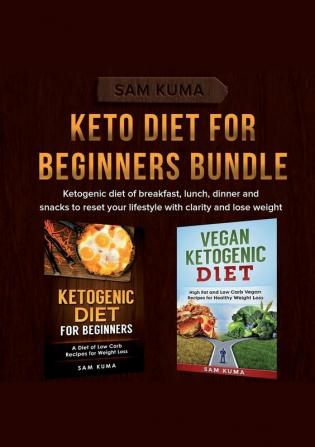 Keto Diet for Beginners Bundle: Ketogenic diet of breakfast lunch dinner and snacks to reset your lifestyle with clarity and lose weight