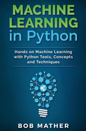 Machine Learning in Python: Hands on Machine Learning with Python Tools Concepts and Techniques