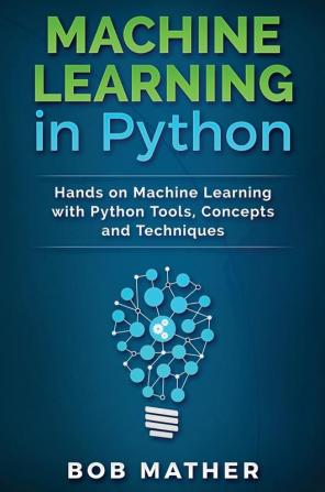 Machine Learning in Python: Hands on Machine Learning with Python Tools Concepts and Techniques