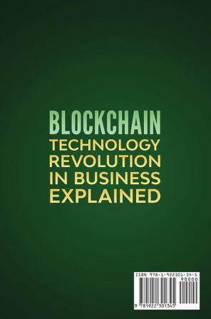 Blockchain Technology Revolution in Business Explained: Why You Need to Start Investing in Blockchain and Cryptocurrencies for your Business Right NOW