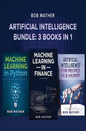 Artificial Intelligence Bundle: 3 Books in 1