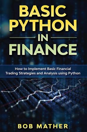 Basic Python in Finance: How to Implement Financial Trading Strategies and Analysis using Python