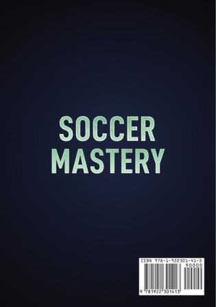 Soccer Mastery: The little things that make a big difference: Habits Secrets and Strategies that will escalate your game to the next level (Color Version)