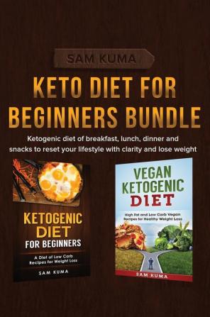 Keto Diet for Beginners Bundle: Ketogenic diet of breakfast lunch dinner and snacks to reset your lifestyle with clarity and lose weight