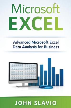 Microsoft Excel: Advanced Microsoft Excel Data Analysis for Business