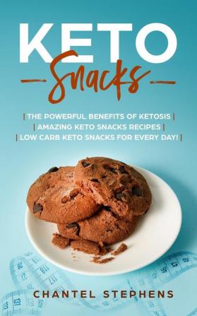 Keto Snacks: The Powerful Benefits of Ketosis Amazing Keto Snacks Recipes Low Carb Keto Snacks for Every Day!