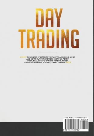 Day Trading: 10 Best Beginners Strategies to Start Trading Like A Pro and Control Your Emotions in Stock Penny Stock Real Estate Options Trading Forex Cryptocurrencies Futures Swing Trading