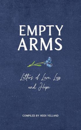 Empty Arms: Letters of Love Loss and Hope