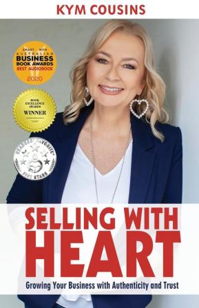 Selling With Heart: Growing Your Business With Authenticity and Trust