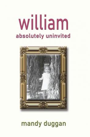 William absolutely uninvited