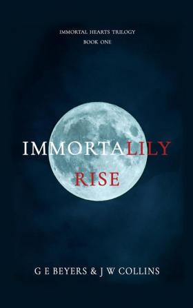 ImmortaLily Rise: Book One (Immortal Hearts Trilogy)