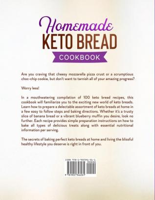 Homemade Keto Bread Cookbook: 100 Low-Carb Ketogenic Bread Recipes to Kick your Carb Cravings.