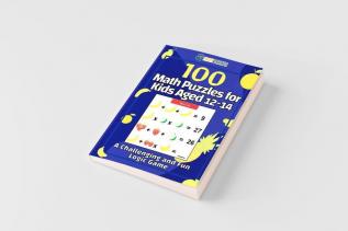 100 Math Puzzles for Kids Aged 12-14 - A Challenging And Fun Logic Game