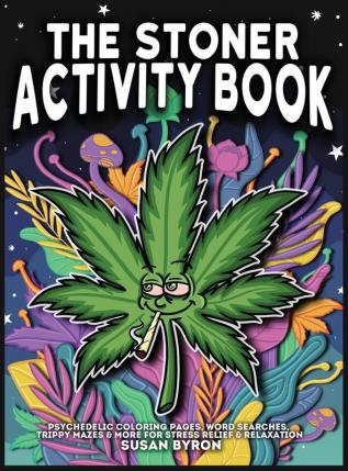 Stoner Activity Book - Psychedelic Colouring Pages Word Searches Trippy Mazes & More For Stress Relief & Relaxation