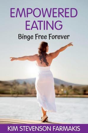 Empowered Eating: Binge Free Forever: 1