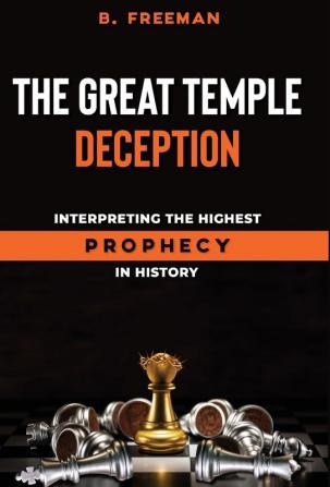 The Great Temple Deception: Interpreting the Highest Prophecy in History