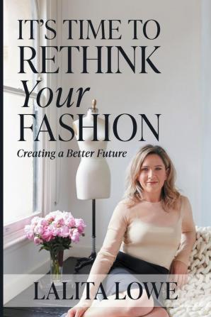 It's Time to Rethink Your Fashion: Creating a Better Future