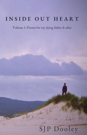 Volume 1: Poems for my dying father & after (2020) (1) (Inside Out Heart)