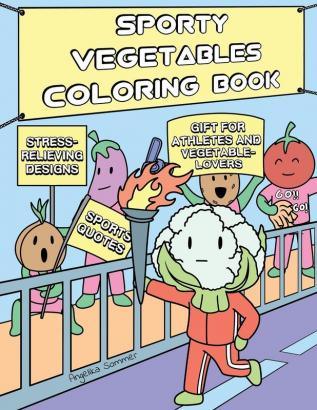 Sporty Vegetables Coloring Book: A Fun Easy And Relaxing Coloring Gift Book with Stress-Relieving Designs and Motivational Quotes for Athletes and Vegetable-Lovers