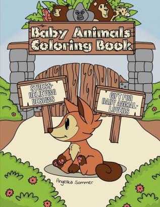 Baby Animals Coloring Book: A Fun Easy And Relaxing Coloring Gift Book with Stress-Relieving Designs for Baby Animal-Lovers